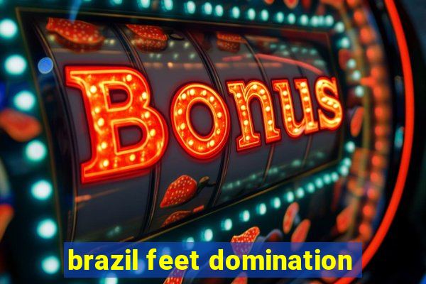 brazil feet domination